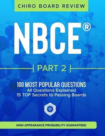 NBCE(R) Part 2 Chiropractic Board Review: The 100 Most Popular Questions for Part 2 Boards