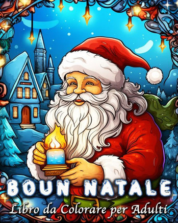 Buon Natale Libro da Colorare per Adulti: 60 Disegni Semplici e Facili per Alleviare lo Stress e Rilassarsi