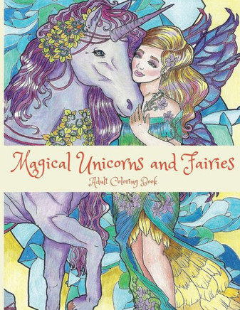 Magical Unicorns And Fairies: Adult Coloring Book: Unicorn Coloring Book, Fairy Coloring Book, Fantasy Coloring Book, Fairies Coloring Book, Adult Coloring Book