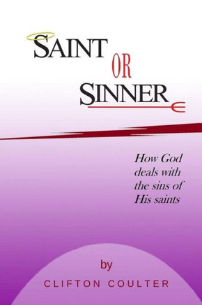 Saint Or Sinner?: How God Deals With The Sins Of His Saints
