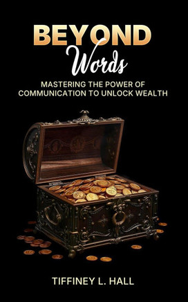 Beyond Words Mastering The Power Of Communication To Unlock Wealth