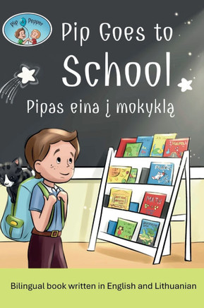 Pip and Pepper: Pip Goes to School / Pipas eina į mokyklą. A bilingual book written in English and Lithuanian