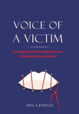 Voice of a Victim: Overcoming The Generational Curse of Sexual Assault and Incest