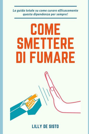 Come smettere di fumare: La guida totale su come curare efficacemente questa dipendenza per sempre!