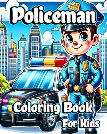 Policeman Coloring Book for Kids: Awesome Cartoon Police Officers, Cop Cars, Motorcycles and Police Dogs