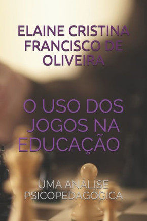 O USO DOS Jogos Na Educação: Uma Análise Psicopedagógica