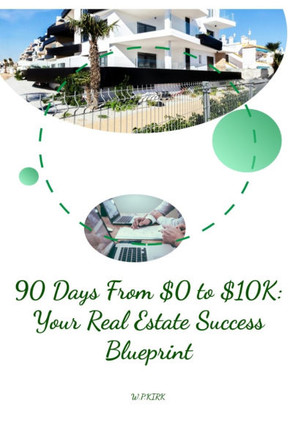 90 days From $0 To $10k: Your Real Estate Success Blueprint