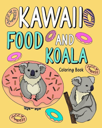 Kawaii Food and Koala Coloring Book: Adult Activity Relaxation, Painting Menu Cute, and Animal Playful Pictures