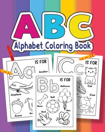 ABC Coloring Book For for kids of Preschool and Kindergarten 100+ Animals, Birds, Vehicles, Toys and Alphabets: Jumbo Tracing Book For Toddlers & Pres