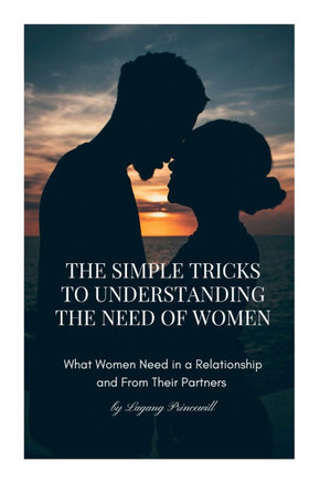 The Simple Tricks To Understanding The Need of Women