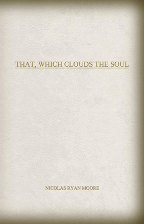 That, Which Clouds The Soul