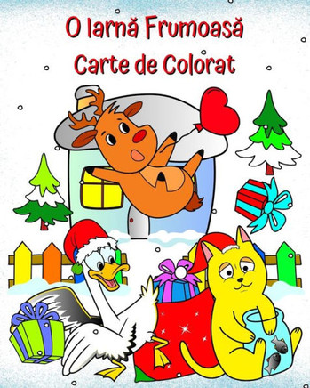 O Iarn&#259; Frumoas&#259; Carte de Colorat: Ilustra&#539;ii de iarn&#259; cu o varietate de scene amuzante pentru copii de la 2 ani