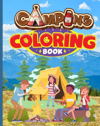 Camping Coloring Book: Happy Camping Adventures Coloring Pages, Camping Activity Book For Kids