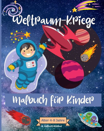 Weltraum-Kriege Malbuch für Kinder im Alter von 4-8 Jahren: Erstaunliche Weltraum-Malvorlagen für Kinder im Alter von 2-4