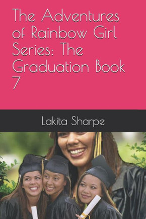 The Adventures of Rainbow Girl Series: The Graduation Book 7