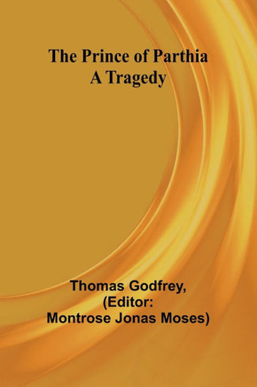 The Prince of Parthia: A Tragedy