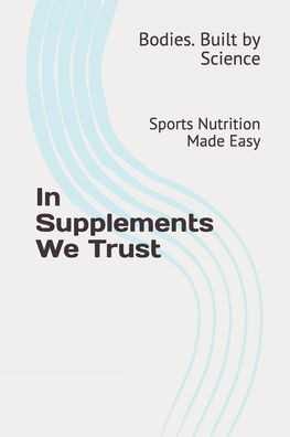 In Supplements We Trust: Sports Nutrition Made Easy