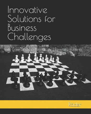 Innovative Solutions for Business Challenges: A Case Study collection for University students