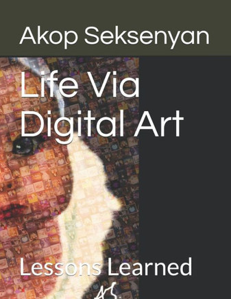 Life Via Digital Art: Lessons Learned
