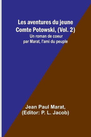 Les aventures du jeune Comte Potowski, (Vol. 2); Un roman de coeur par Marat, l'ami du peuple