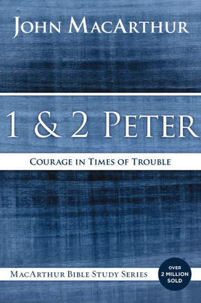 1 And 2 Peter: Courage In Times Of Trouble (Macarthur Bible Studies)