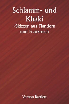 Schlamm- und Khaki -Skizzen aus Flandern und Frankreich