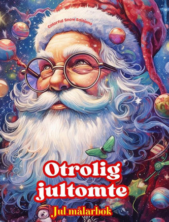 Otrolig jultomte - Jul målarbok - Härliga vinter- och jultomteillustrationer att njuta av: En idealisk bok för att tillbringa den trevligaste julen i