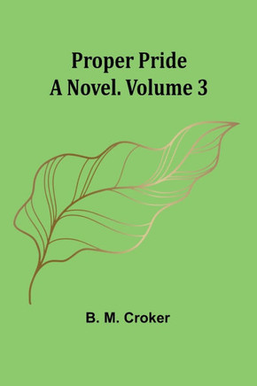 Proper pride: A novel. Volume 3 Proper pride: A novel. Volume 3