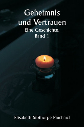 Geheimnis und Vertrauen Eine Geschichte. Band 1