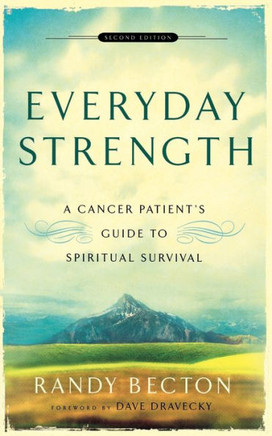 Everyday Strength: A Cancer Patient'S Guide To Spiritual Survival Everyday Strength: A Cancer Patient'S Guide To Spiritual Survival