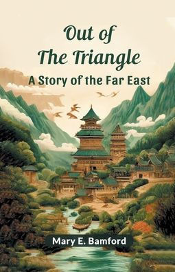 Out of the Triangle A Story of the Far East
