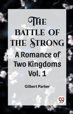 THE BATTLE OF THE STRONG A ROMANCE OF TWO KINGDOMS Vol. 1