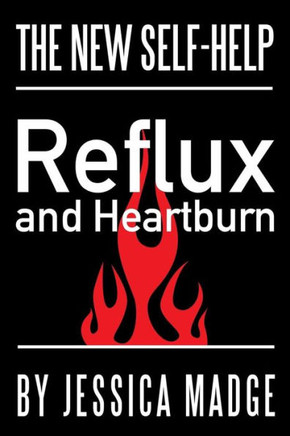 Reflux And Heartburn: The New Self-Help