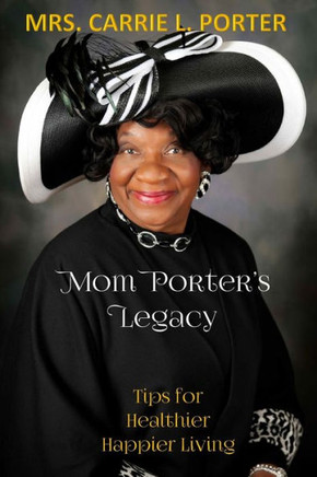 Mom Porter's Legacy: Tips for Healthier Happier Living