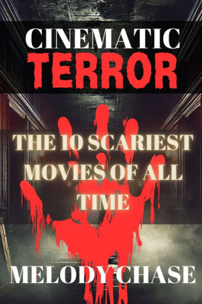 Cinematic Terror: The 10 Scariest Movies of All Time