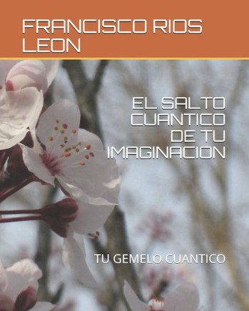 El Salto Cuantico de Tu Imaginacion: Tu Gemelo Cuantico
