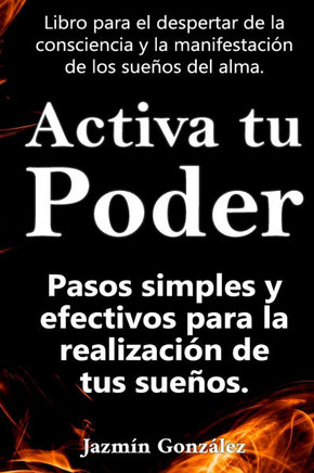 Activa tu Poder: Pasos simples y efectivos para la realización de tus sueños