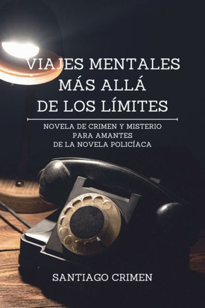 Viajes Mentales más allá de los Límites: Novela de crimen y misterio para amantes de la novela policíaca