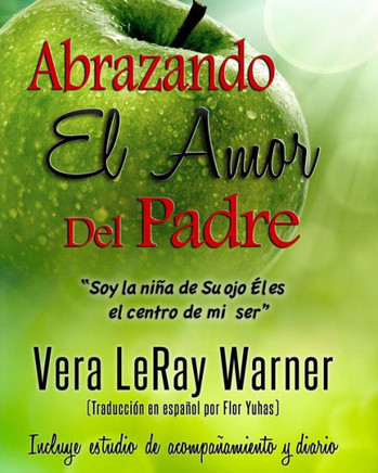 Abrazando El Amor Del Padre: "Soy La Nina De Su Ojo El Es El Centro De Mi Ser" (Spanish Edition)