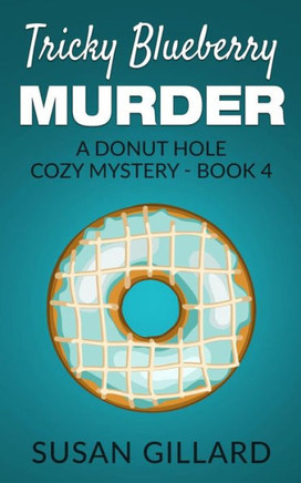 Tricky Blueberry Murder: A Donut Hole Cozy Mystery - Book 4