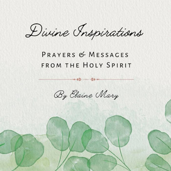 Divine Inspirations: Prayers and Messages from the Holy Spirit