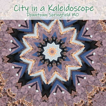 City in a Kaleidoscope: Downtown Springfield MO