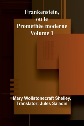 Frankenstein, ou le Prométhée moderne Volume 1