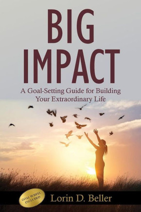 Big Impact: A Goal-Setting Guide For Building Your Extraordinary Life