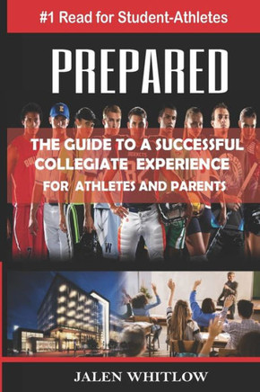 Prepared: THE GUIDE TO A SUCCESSFUL COLLEGIATE EXPERIENCE For Athletes and Parents