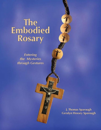 The Embodied Rosary, Entering The Mysteries Through Gestures