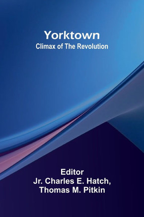 Yorktown: Climax of the Revolution