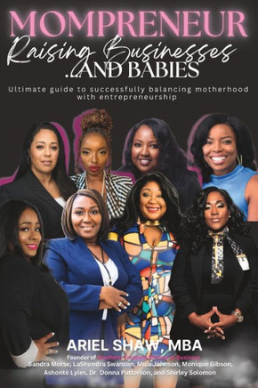 MOMPreneur: Raising Businesses and Babies: Ultimate Guide to Successfully Balancing Motherhood with Entrepreneurship