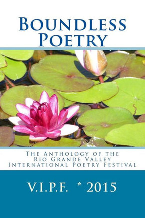 Boundless Poetry 2015: The Anthology Of The Rio Grande Valley International Poetry Festival