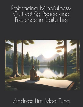 Embracing Mindfulness: Cultivating Peace and Presence in Daily Life